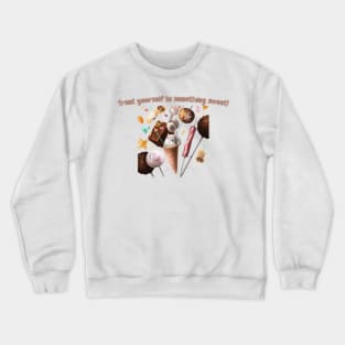 Treat yourself to something sweet! Crewneck Sweatshirt